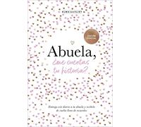 Abuela, ¿me cuentas tu historia? / Grandma, Tell Me: Un libro personalizable que se convertirá en un magnífico recuerdo de familia. El regalo perfecto para las abuelas.