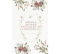 Abuela, quiero escuchar tu historia: Un diario guiado para conocer la vida de tu abuela, 130+ preguntas, recuerdos, fotografías y enseñanzas para toda la familia, gran formato