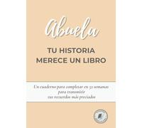 Abuela, tu historia merece un libro: Cuaderno para escribir tu vida en 52 semanas y transmitir tus recuerdos. Un regalo especial para el Día de la Madre, Navidad o tu cumpleaños