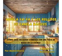 Abuela ya-ya y los rollitos de canela Mágicos: ¡Dónde cada recuerdo comienza con una pizca de magia en la cocina!