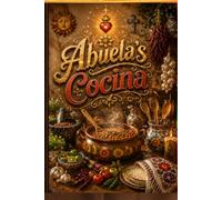 Abuela's Cocina - Un Tesoro Familiar de Recetas: Libro de Recetas en Blanco para Conservar las Recetas Familiares Favoritas, las Tradiciones y los Recuerdos de Generación en Generación