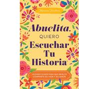 Abuelita, Quiero Escuchar Tu Historia/ Grandmother, I Want to Hear Your Story: Un Diario Guiado Para Que La Abuela Comparta Su Vida Y Su Amor/ a ... Guided Journal to Share Her Life and Her Love