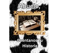 Abuelo, Cuéntanos Tu Historia: Diario de un Legado Guiado: Cápsula del Tiempo de Historias de Vida