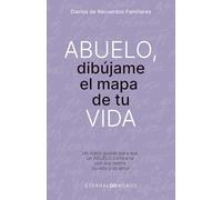 ABUELO, dibújame el mapa de tu VIDA.: Un diario guiado para que un ABUELO comparta con sus hijos, su vida y su amor.