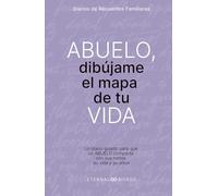 ABUELO, dibújame el mapa de tu VIDA.: Un diario guiado para que un ABUELO comparta con sus hijos, su vida y su amor.