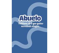Abuelo háblame de ti: Un diario de recuerdos para escribir la historia de tu vida