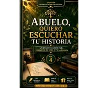 Abuelo, quiero escuchar tu historia: Un diario guiado con más de 200 preguntas para que tu abuelo comparta su vida, sus recuerdos y su sabiduría