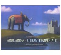 Abul Abbas. Elefante imperiale. Ediz. illustrata