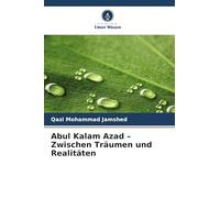 Abul Kalam Azad - Zwischen Träumen und Realitäten
