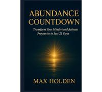 ABUNDANCE COUNTDOWN: Transform Your Mindset and Activate Prosperity in Just 21 Days