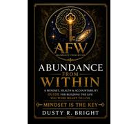 Abundance From Within: A Mindset, Health & Accountability Guide for Building the Life You Were Meant to Live