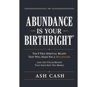 Abundance Is Your Birthright (Updated Edition): The 9 True Spiritual Beliefs That Will Make You a Millionaire! (and the 9 False Beliefs That Have Kept You Broke)