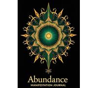 Abundance Manifestation Journal: The Ultimate Guided Workbook to Attract Wealth, Design Your Dream Life & Crush Limiting Beliefs (For Women & Men)