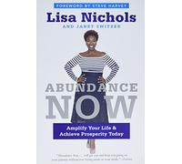 Abundance Now: Amplify Your Life & Achieve Prosperity Today