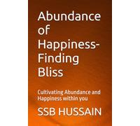 Abundance of Happiness-Finding Bliss: Cultivating Abundance and Happiness within you