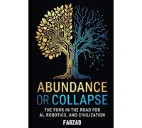 Abundance or Collapse: The Fork in the Road for AI, Robotics, and Civilization