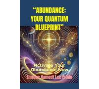 “ABUNDANCE: YOUR QUANTUM BLUEPRINT”: Activate Your Abundance Now