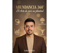 Abundancia 360°: El arte para vivir en plenitud