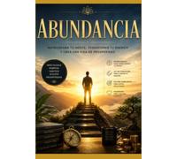 Abundancia: Reprograma tu mente, transforma tu energia y crea una vida de prosperidad