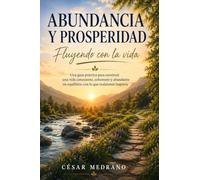 Abundancia y Prosperidad: Fluyendo con la vida