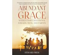 Abundant Grace Weekly Family Devotional for Kids, Teens, and Parents: 52 Devotions to Deepen Bonds with Each Other and the Bible Through Prayer to Experience the Gift of His Word in 5 Minutes a Week
