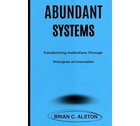 ABUNDANT SYSTEMS: A Guide for Transforming Institutions Through Innovation Principles