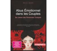 Abus Émotionnel dans les Couples: Se Libérer des Personnes Toxiques