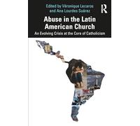Abuse in the Latin American Church: An Evolving Crisis at the Core of Catholicism