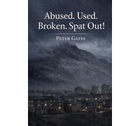 ABUSED. USED. BROKEN. SPAT OUT!