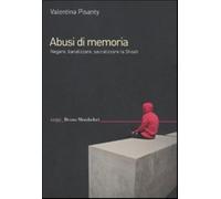 Abusi di memoria. Negare, banalizzare, sacralizzare la Shoah