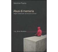 Abusi di memoria. Negare, banalizzare, sacralizzare la Shoah
