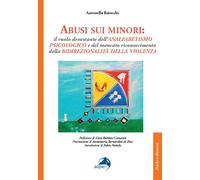 Abusi sui minori. Il ruolo devastante dell’analfabetismo psicologico e del mancato riconoscimento della bidirezionalità della violenza