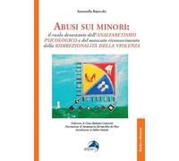 Abusi sui minori. Il ruolo devastante dell’analfabetismo psicologico e del mancato riconoscimento della bidirezionalità della violenza