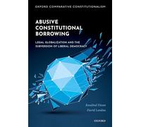 Abusive Constitutional Borrowing: Legal globalization and the subversion of liberal democracy