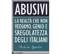 Abusivi. La realtà che non vediamo. Genio e sregolatezza degli italiani