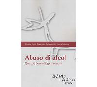 Abuso di alcol. Quando bere affoga il sentire