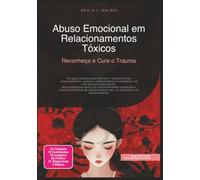 Abuso Emocional em Relacionamentos Tóxicos: Reconheça e Cure o Trauma