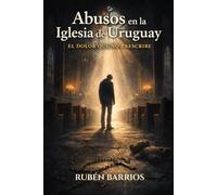 Abusos en la Iglesia de Uruguay: El Dolor Que No Prescribe