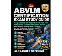 ABVLM CERTIFICATION EXAM STUDY GUIDE: Independent Exam Preparation with High Yield Review in Duplex Ultrasound Compression Therapy Procedures Ulcer Care Lymphoedema and 500 Questions and Answers