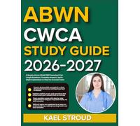 ABWN CWCA STUDY GUIDE 2026-2027: A Results-Driven Exam Prep Featuring 9 Full-Length Questions, Complete Answers, And In-Depth Explanations To Help You Succeed Faster