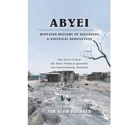ABYEI REPEATED HISTORY OF EXCLUSION & POLITICAL DERELICTION