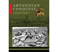 Abyssinian Conquest: The Illustrated History of the Second Italo-Ethiopian War, 1935-1936