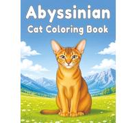 Abyssinian: Intelligent and Playful Cat Coloring Book Featuring Curious Journeys, Outdoor Adventures, Relaxing Scenes, and Mindful Creativity (My Cute Cats Collection)