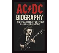AC/DC BIOGRAPHY: The life and legacy of Sydney hard rock band icons