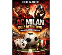 AC Milan Quiz Definitivo: 1000 Domande a Risposta Multipla sulla Storia, i Campioni, le Vittorie e le Leggende Rossonere - Il Libro Perfetto per Veri Tifosi Milanisti