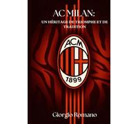 AC MILAN : UN HÉRITAGE DE TRIOMPHE ET DE TRADITION