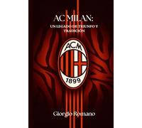 AC MILAN: UN LEGADO DE TRIUNFO Y TRADICIÓN