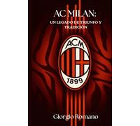 AC MILAN: UN LEGADO DE TRIUNFO Y TRADICIÓN