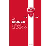 AC Monza. 110 anni di calcio. Ediz. illustrata (Mondadori) - NUOVO