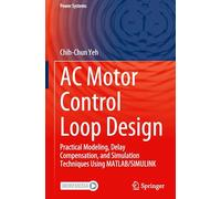 Ac Motor Control Loop Design: Practical Modeling, Delay Compensation and Simulation Techniques Using Matlab/Simulink